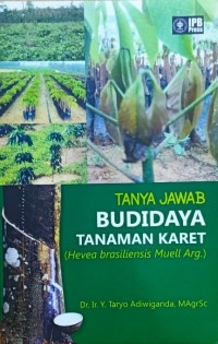 Tanya Jawab Budidaya Tanaman Karet (Hevea brasiliensis Muell Arg.)