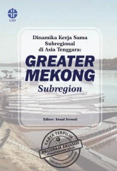 Dinamika Kerja Sama Subregional di Asia Tenggara : Greater Mekong Subregion