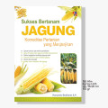 Sukses Bertanam Jagung : Komoditas Pertanian yang Menjanjikan
