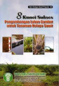 8 Kunci Sukses Pengembangan Lahan Gambut Untuk Tanaman Kelapa Sawit
