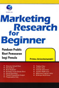 Marketing Research For Beginner : Panduan Praktis Riset Pemasaran Bagi Pemula