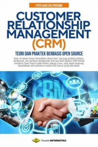 Image of Customer Relationship Management ( CRM ) : Teori Dan Praktek Berbasis Open Source