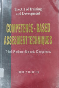 The Art of Training and Development : Competence - Based Assesment Techniques = Teknik Penilaian Berbasis Kompetensi