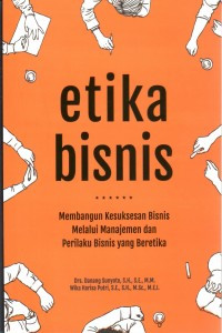 Image of Etika Bisnis: Membangun Kesuksesan Bisnis Melalui Manajemen dan Perilaku Bisnis yang Beretika