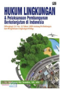 Hukum Lingkungan & Pelaksanaan Pembangunan Berkelanjutan di Indonesia ; Dilengkapi UU No. 32 Tahun 2009 tentang perlindungan dan pengelolaan Lingkungan Hidup