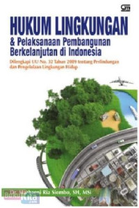 Image of Hukum Lingkungan & Pelaksanaan Pembangunan Berkelanjutan di Indonesia ; Dilengkapi UU No. 32 Tahun 2009 tentang perlindungan dan pengelolaan Lingkungan Hidup