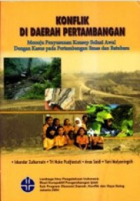 Image of Konflik di Daerah Pertambangan : Menuju Penyusunan Konsep Solusi Awal dengan Kasus pada Pertambangan Emas dan Batubara