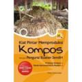 Kiat Pintar Memproduksi Kompos dengan Pengurai Buatan Sendiri