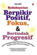 Kedahsyatan Berpikir Positif, Fokus & Bertindak Progresif