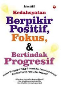 Image of Kedahsyatan Berpikir Positif, Fokus & Bertindak Progresif