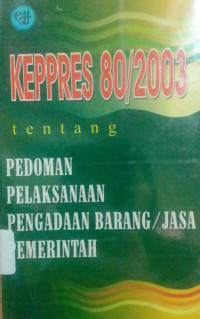 Image of Keppres 80/2003 Tentang Pedoman Pelaksanaan Pengadaan Barang/Jasa Pemerintah