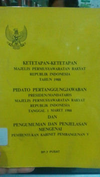 Image of Ketetapan -Ketetapan Majelis Permusyawaratan Rakyat Republik Indonesia Thaun 1988, Pidato Pertanggung Jawaban Presiden/Mandataris Majelis Permusyawaratan Rakyat Republik Indonesia Tanggal 1 Maret 1988, dan Pengumuman dan Penjelasan Mengenai Pembentukan Kabinet Pembangunan V