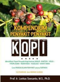 Image of Kompendium Penyakit-Penyakit Kopi : Identifikasi Tepat Penyakit Kopi karena JAMUR - BAKTERI - VIRUS - FITOPLASMA - NEMATODA - FISIOLOGI - KAHAT HARA