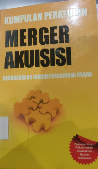 Image of Kumpulan Merger Akuisisi : Berdasarkan Hukum Persaingan Usaha