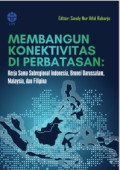 Membangun Konektivitas di Perbatasan : Kerja Sama Subregional Indonesia, Brunei Darussalam, Malaysia dan Filipina