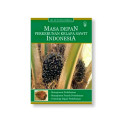 Masa Depan Perkebunan Kelapa Sawit Indonesia