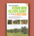 Membangun Kebun Mini Kelapa Sawit di Lahan 2 Hektare