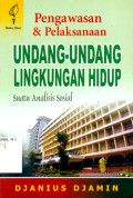 Pengawasan & Pelaksanaan Undang-Undang Lingkungan Hidup : Suatu Analisis Sosial