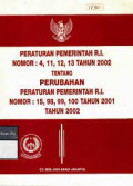 PERATURAN PEMERINTAHAN R.I. NOMOR : 4, 11, 12, 13 TAHUN 2002 TENTANG PERUBAHAN PERATURAN PEMERINTAH R.I. NOMOR : 15, 98, 99, 100 TAHUN 2001 TAHUN 2002