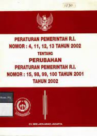 Image of PERATURAN PEMERINTAHAN R.I. NOMOR : 4, 11, 12, 13 TAHUN 2002 TENTANG PERUBAHAN PERATURAN PEMERINTAH R.I. NOMOR : 15, 98, 99, 100 TAHUN 2001 TAHUN 2002