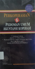 Perkoperasian & Pedoman Umum Akuntansi Koperasi : Undang-Undang Nomor 17 Tahun 2012 Tentang Perkoperasian dan Peraturan Menteri Negara Koperasi dan Usaha Kecil dan Menengah Nomor 04/Per/M.KUKM/VII/2012