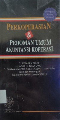 Image of Perkoperasian & Pedoman Umum Akuntansi Koperasi : Undang-Undang Nomor 17 Tahun 2012 Tentang Perkoperasian dan Peraturan Menteri Negara Koperasi dan Usaha Kecil dan Menengah Nomor 04/Per/M.KUKM/VII/2012