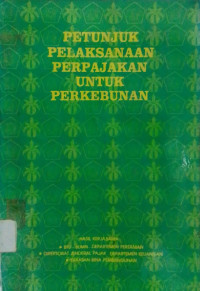 Image of Petunjuk Pelaksanaan Perpajakan untuk Perkebunan
