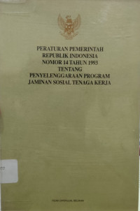 Image of Peraturan Pemerintah Republik Indonesia Nomor 14 Tahun 1993 Tentang Penyelenggaraan Program Jaminan Sosial Tenaga Kerja