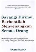 SAYANGI DIRIMU, BERHENTILAH MENYENANGKAN SEMUA ORANG
