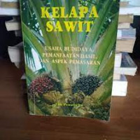 Kelapa Sawit : Usaha Budidaya, Pemanfaatan Hasil, dan Aspek Pemasaran