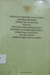 Image of Peraturan Menteri Tenaga Kerja Republik Indonesia Nomor Per - 05/MEN/1993 Tentang Petunjuk Teknis Pendaftaran Kepesertaan, Pembayaran Iuran, Pembayaran Santunan, dan Pelayanan Jaminan Sosial Tenaga Kerja.