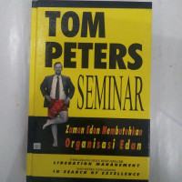 Image of Tom Peters Seminar: Zaman Edan Membutuhkan Organisasi Edan