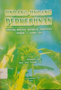 Image of Undang-undang Perkebunan: undang-Undang Republik Indonesia Nomor 18 Tahun 2004