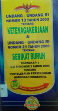 Undang-undang RI Nomor 13 tahun 2003 Tentang Keternagakerjaan & Undang-undang RI Nomor 21 Tahun 2000 Tentang Serikat Buruh