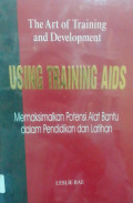 The Art of Training and Development : Using Training Aids = Memaksimalkan Potensi Alat Bantu dalam Pendidikan dan Latihan