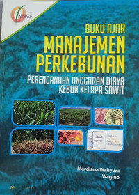 Buku Ajar Manajemen Perkebunan : Perencanaan Anggaran Biaya Kebun Kelapa Sawit