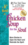 A 6th Bowl of Chiken Soup four the Soul : 68 kisah yang Membuka Hati dan Mengorbankan Semangat Kembali