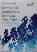 Mengurai Benang Kusut, Merajut Masa Depan