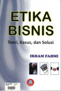 Etika Bisnis (Teori, Kasus, dan Solusi)