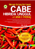 Meraup Untung Cabe Hibrida Unggul di Lahan & Polybag