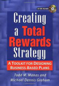 Creating A Total Rewards Strategy : A Toolkit For Designing Business-Based Plans