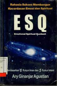 Image of Rahasia Sukses Membangun Kecerdasan Emosi dan Spiritual: ESQ Emosional Spiritual Quotient Berdasarkan 6 Rukun Iman dan 5 Rukun Islam