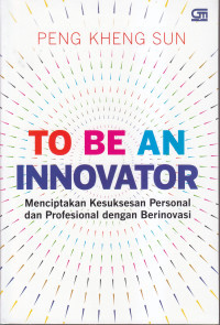 Image of To Be An Innovator: Menciptakan Kesuksesan Personal dan Profesional dengan Berinovasi