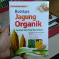 Budidaya Jagung Organik Varietas Baru Yang Kian Diburu