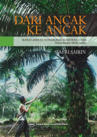 Image of Dari Ancak ke Ancak : Buruh Jawa di Perkebunan Sumatera Utara pada Masa Orde baru