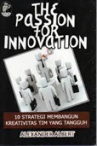 Image of The Passion for Innovation (10 Strategi Membangun Kreativitas Tim Yang Tangguh)