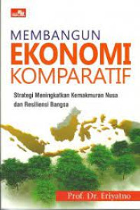 Image of Membangun Ekonomi Komparatif: Strategi Meningkatkan Kemakmuran Nusa dan Resiliensi Bangsa