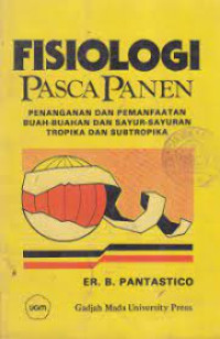 Image of Fisiologi Pasca Panen : Penanganan Dan Pemanfaatan Buah-buahan Dan Sayur-sayuran Tropika Dan Subtropika