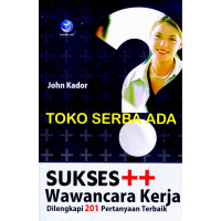 Image of Sukses ++ Wawancara Kerja Dilengkapi 201 Pertanyaan Terbaik