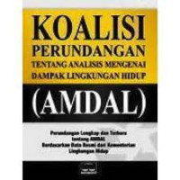 Image of Koalisi Perundangan : Tentang Analisis Mengenai Dampak Analisis Mengenai Dampak Lingkungan Hidup (AMDAL)